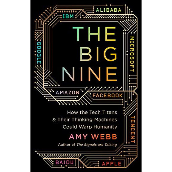 Pre-Owned The Big Nine: How the Tech Titans and Their Thinking Machines Could Warp Humanity (Paperback) by Amy Webb