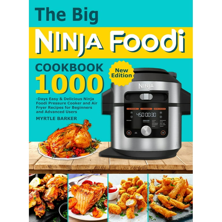 The Big Ninja Foodi Cookbook: 1000-Days Easy & Delicious Ninja Foodi Pressure Cooker and Air Fryer Recipes for Beginners and Advanced Users [Book]