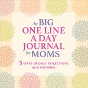 The Big One Line a Day Journal for Moms 5 Years of Daily Reflections and Memories-with Plenty of Room to Write, Paperback