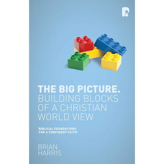 The Big Picture: Building Blocks of a Christian World View, (Paperback)