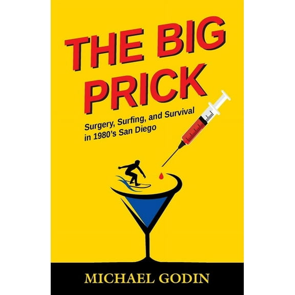 The Big Prick: Surgery, Surfing, and Survival in 1980's San Diego, (Paperback)