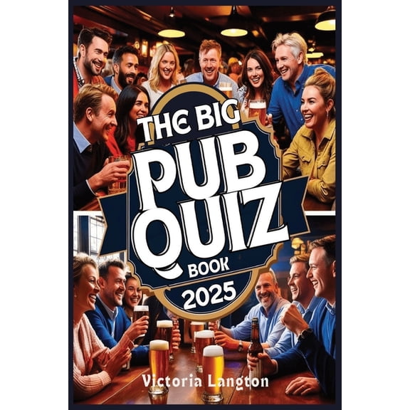 The Big Pub Quiz Book 2025: The Ultimate Trivia Challenge for Friends, Family, and Pubs - Over 1,000 Questions Across Al, (Paperback)