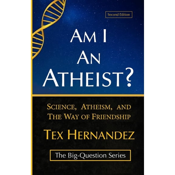The Big-Question Am I an Atheist?: Science, Atheism, and the Way of Friendship, Book 1, (Paperback)