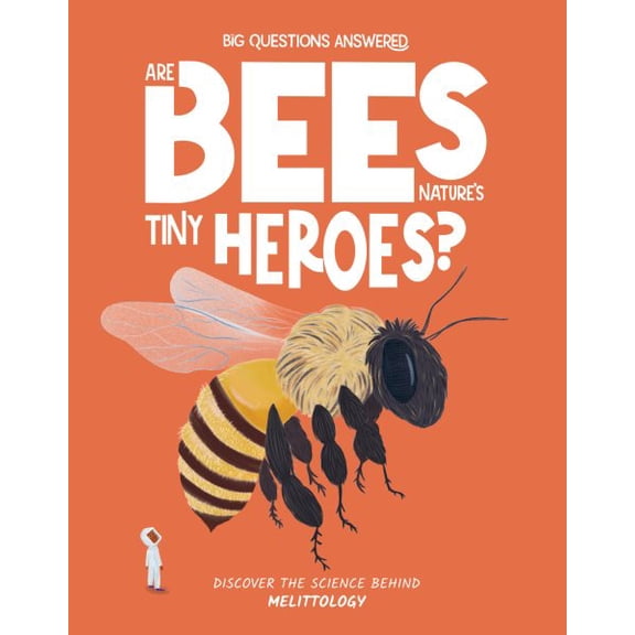 Pre-Owned The Big Questions Answered Are Bees Nature's Tiny Heroes?: Discover the Science Behind Melittology, (Hardcover)
