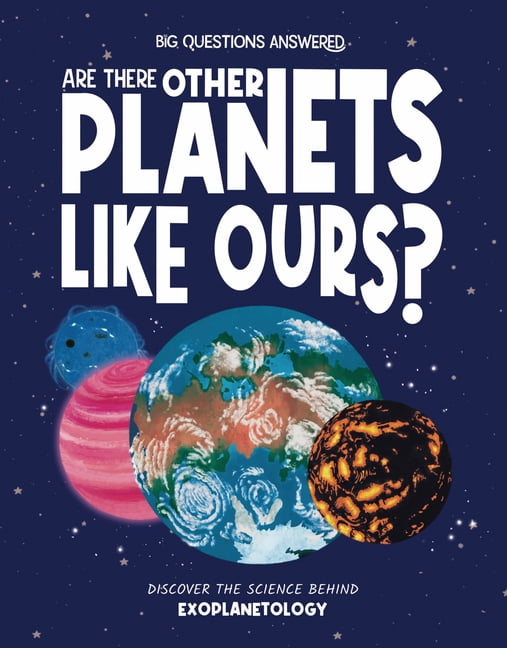 The Big Questions Answered Are There Other Planets Like Ours?: Discover the Science Behind Exoplanetology, (Hardcover)