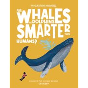 The Big Questions Answered Are Whales and Dolphins Smarter Than Humans? Discover the Science Behind Cetology, Hardcover