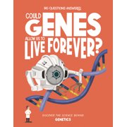 The Big Questions Answered Could Genes Allow Us to Live Forever? Discover the Science Behind Genetics, Hardcover