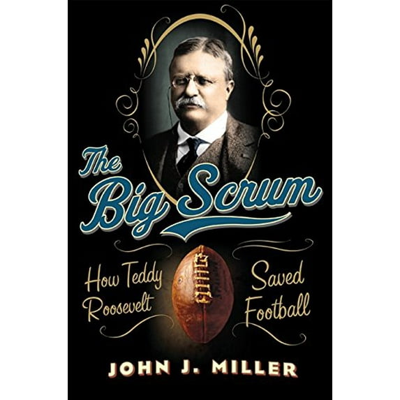 Pre-Owned The Big Scrum: How Teddy Roosevelt Saved Football Paperback