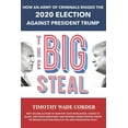 thumbnail image 1 of The Big Steal: How an Army of Criminals Rigged the 2020 Election Against President Trump, 1 of 1