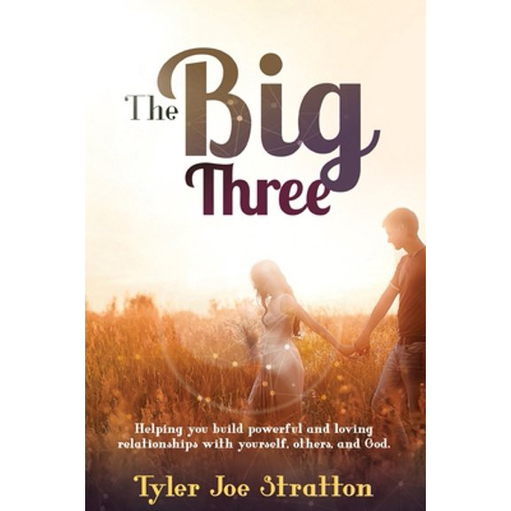 Pre-Owned The Big Three: Helping you build powerful and loving relationships with yourself, others, and God (Paperback) 1732647178 9781732647176