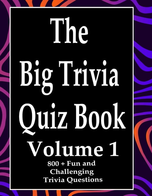 The Big Trivia Quiz Book, Volume 1: 800 Questions, Teasers, and Stumpers For When You Have Nothing But Time Paperback - , (Paperback)