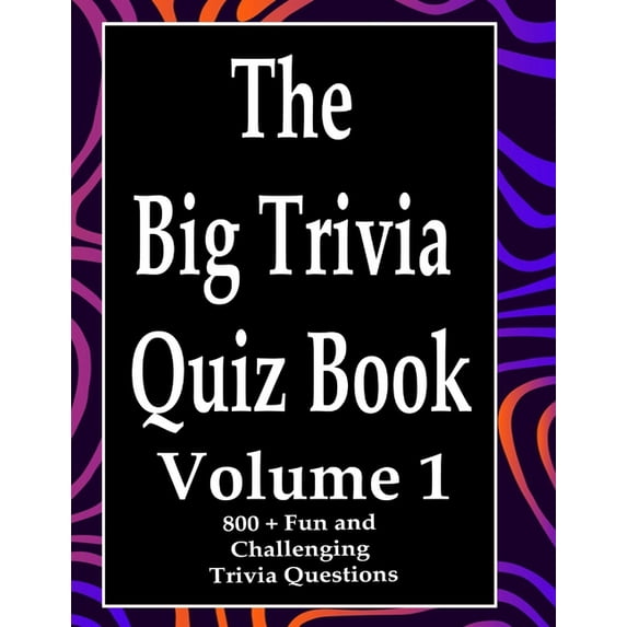 The Big Trivia Quiz Book, Volume 1: 800 Questions, Teasers, and Stumpers For When You Have Nothing But Time Paperback - , (Paperback)
