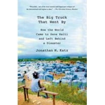Pre-Owned The Big Truck That Went by: How the World Came to Save Haiti and Left Behind a Disaster (Paperback) 1137278978 9781137278975