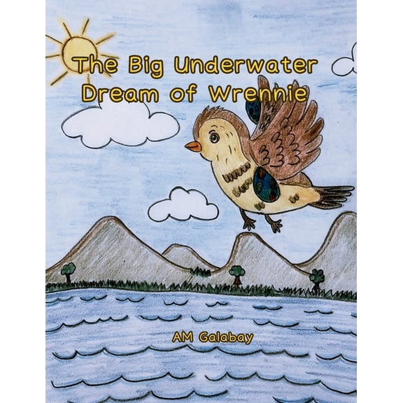 The Big Underwater Dream of Wrennie., (Paperback)