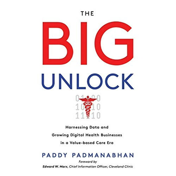 Pre-Owned The Big Unlock: Harnessing Data and Growing Digital Health Businesses in a Value-Based Care Era Paperback