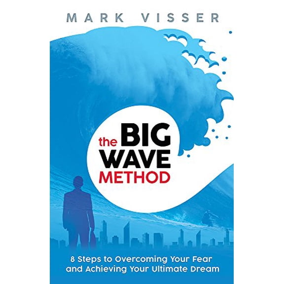 Pre-Owned The Big Wave Method: Eight Steps to Overcoming Your Fear and Achieving Your Ultimate Dream: 8 Steps to Overcoming Your Fear and Achieving Your Ultimate Dream Hardcover