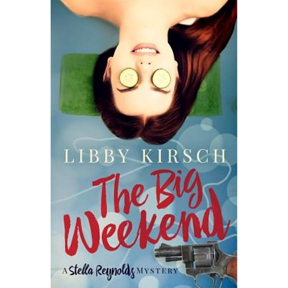 The Big Weekend: A Stella Reynolds Mystery (Paperback) by Libby Kirsch