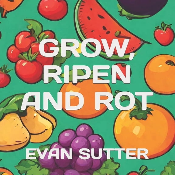 The Big Wide World Grow, Ripen and Rot, (Paperback)