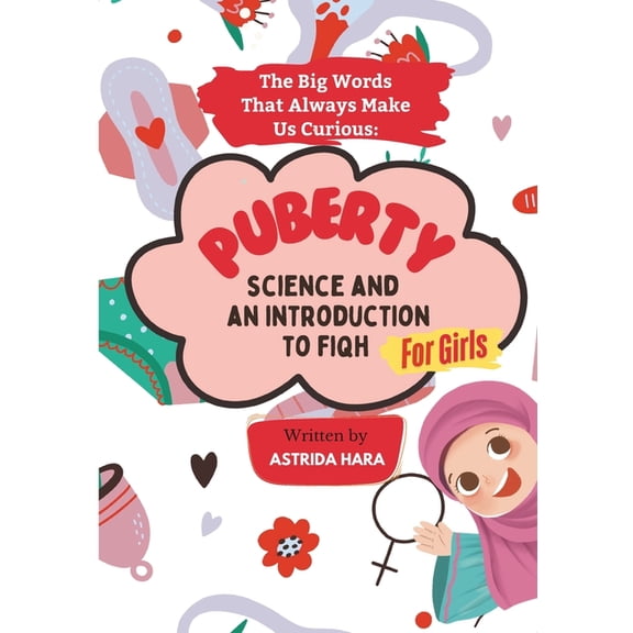 The Big Words Unlocked The Big Words That Always Make Us Curious: PUBERTY - Science and an Introduction to Fiqh (FOR GIRL), Full-Color Illustra, (Paperback)