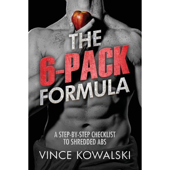 The 6-Pack Formula: A Step-By-Step Checklist to Shredded Abs The Bigger Leaner Stronger Muscle Paperback 1986224309 9781986224307 Vince Kowalski