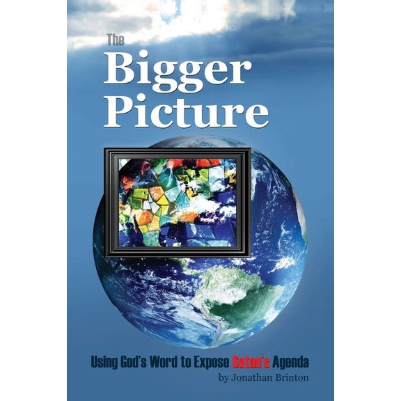 The Bigger Picture: Using God's Word to Expose Satan's Agenda, (Paperback)