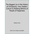 thumbnail image 1 of Pre-Owned The Biggest Lie in the History of Christianity: How Modern Culture Is Robbing Billions of People of Happiness (Paperback) 1635820502 9781635820508, 1 of 1