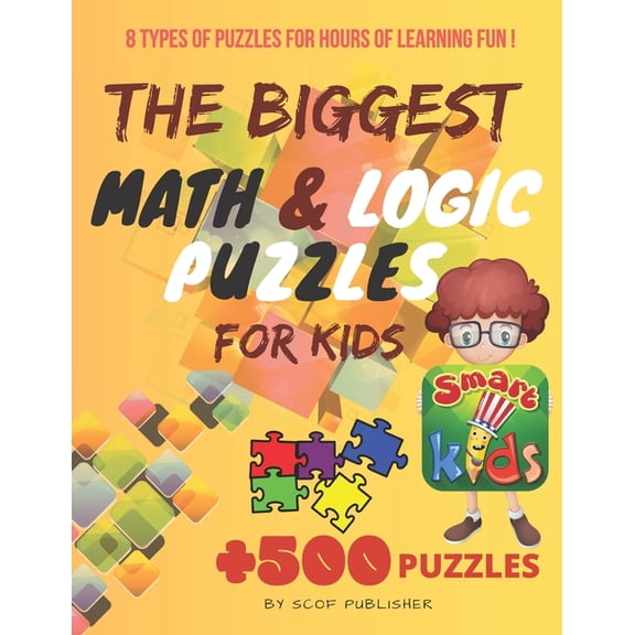 The Biggest Math & Logic Puzzles for Kids: Fun brain games, Brain Teasers and Logic Puzzles for Smart Kids, +500 Puzzles, (Paperback)