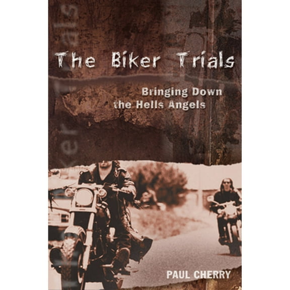 Pre-Owned The Biker Trials: Bringing Down the Hells Angels (Paperback) 155022638X 9781550226386