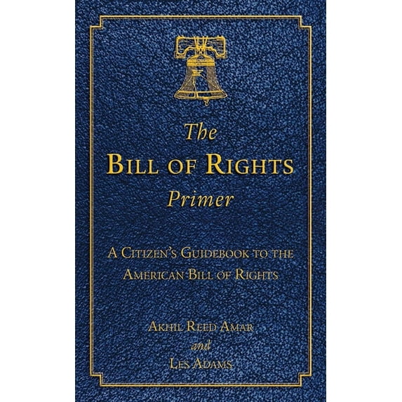 The Bill of Rights Primer : A Citizen's Guidebook to the American Bill of Rights (Hardcover)