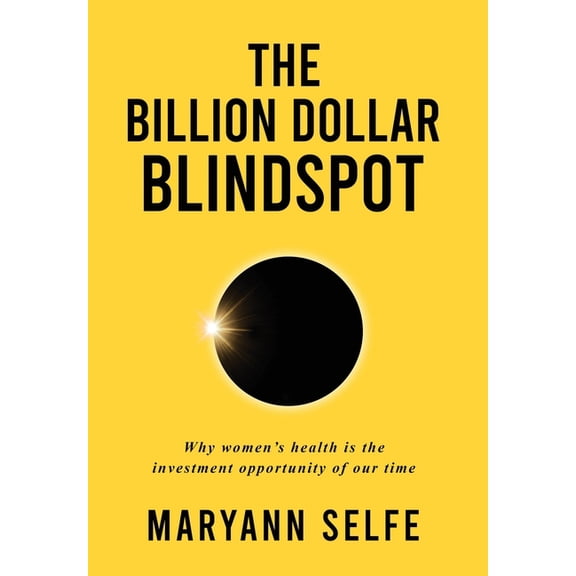 The Billion Dollar Blindspot: Why Women's Health Is the Investment Opportunity of Our Time, (Hardcover)