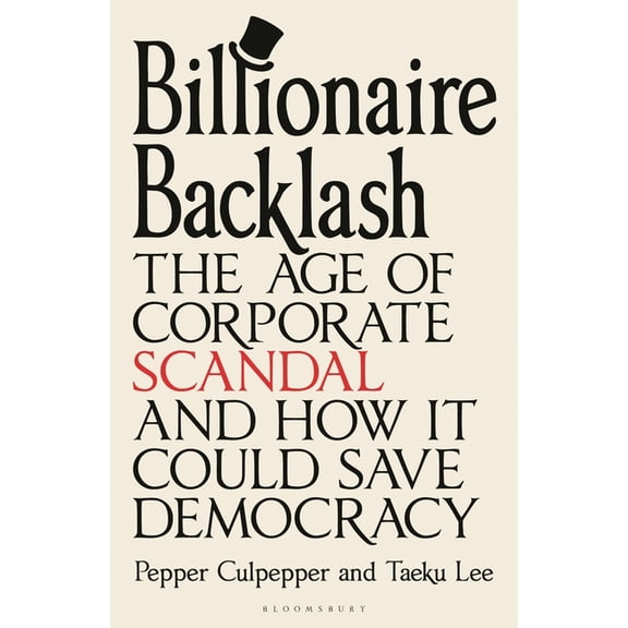 Billionaire Backlash: The Age of Corporate Scandal and How It Could Save Democracy, (Hardcover)