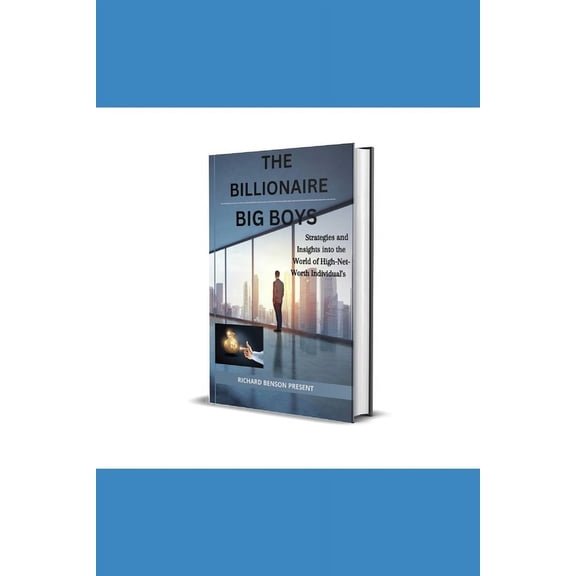 The Billionaire Big Boys: Strategies and Insights into the World of High Net Worth Individual's, (Paperback)