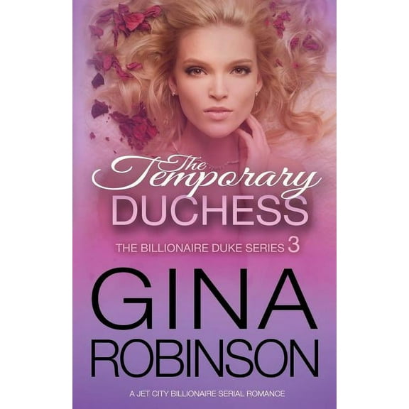 The Billionaire Duke: The Temporary Duchess : A Jet City Billionaire Serial Romance (Series #3) (Paperback)