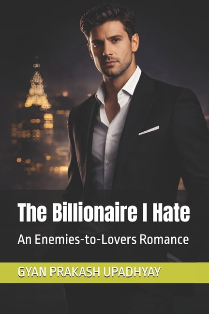 The Billionaire I Hate: An Enemies-to-Lovers Romance, (Paperback)
