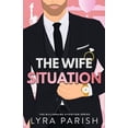 thumbnail image 1 of The Billionaire Situation The Wife Situation: A Billionaire Fake Dating Marriage of Convenience Romance, Book 1, (Paperback), 1 of 1