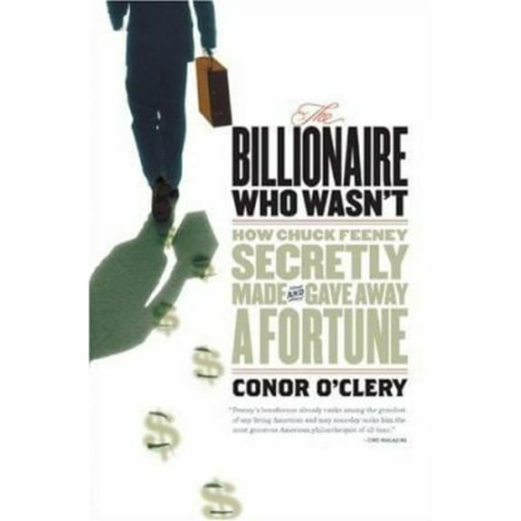 Pre-Owned The Billionaire Who Wasn't: How Chuck Feeney Made and Gave Away a Fortune Without Anyone Knowing (Hardcover) 1586483919 9781586483913