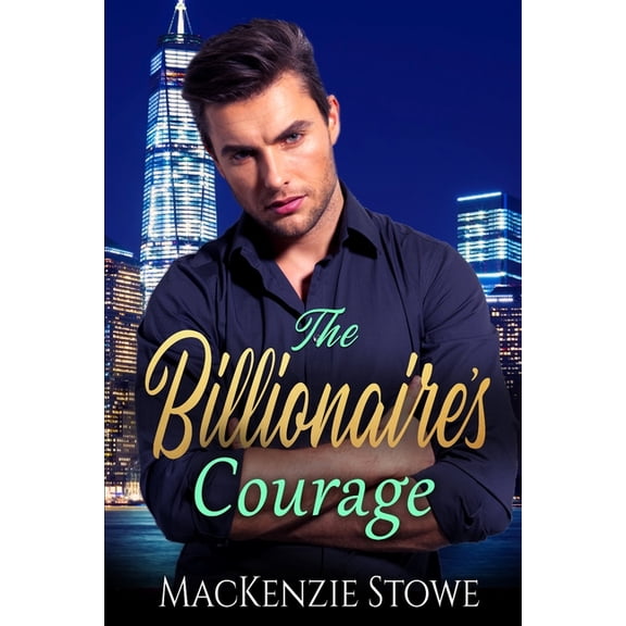 The Billionaire's Courage: A Best Friend's Brother Steamy Romance