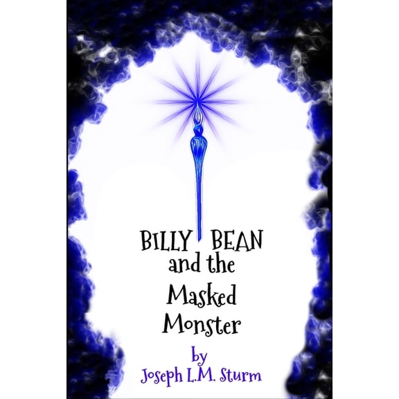 Billy Bean and the Masked Monster The Billy Bean Adventures Paperback 1735627402 9781735627403 Joseph L.M. Sturm