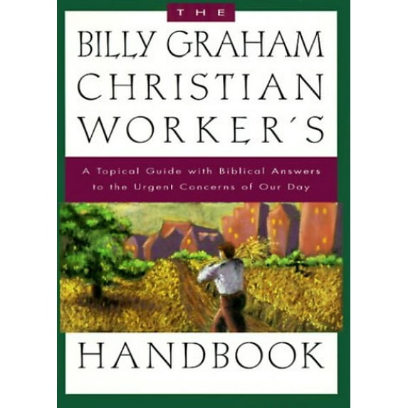Pre-Owned The Billy Graham Christian Worker's Handbook: A Topical Guide with Biblical Answers to the Urgent Concerns of Our Day (Paperback) 089066272X 9780890662724