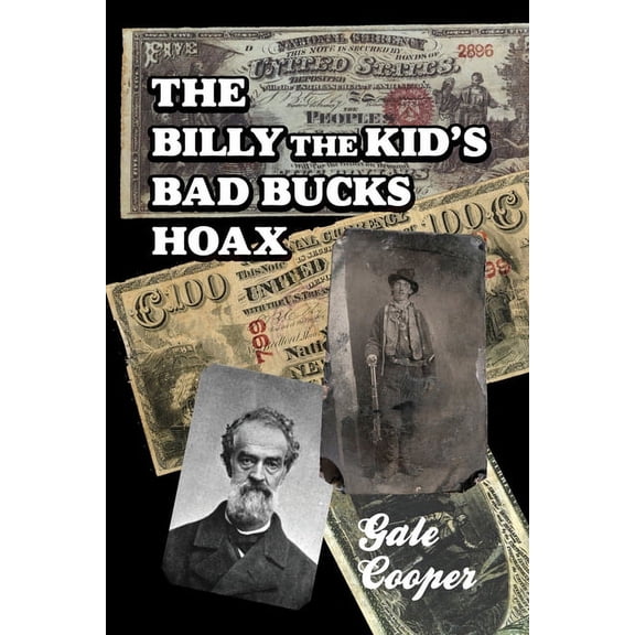 The Billy The Kid's Bad Bucks Hoax: Faking Billy Bonney As A William Brockway Gang Counterfeiter, (Paperback)