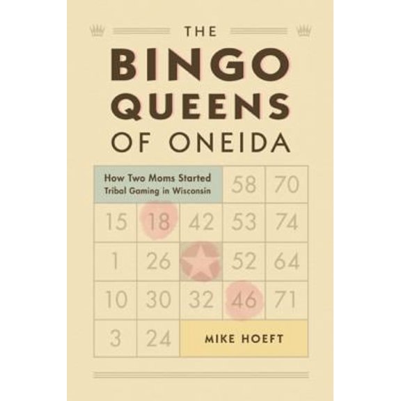 Pre-Owned The Bingo Queens of Oneida: How Two Moms Started Tribal Gaming in Wisconsin (Paperback) 0870206524 9780870206528