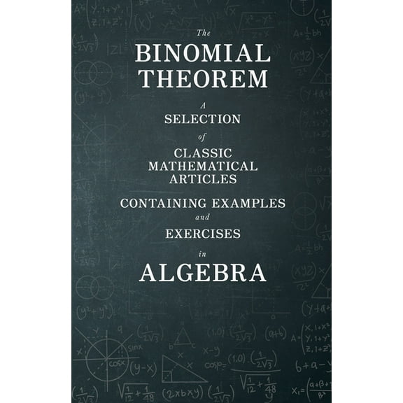 The Binomial Theorem - A Selection of Classic Mathematical Articles Containing Examples and Exercises in Algebra (Mathematics Series) (Paperback)