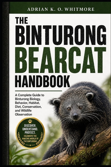 The Binturong Bearcat Handbook: A Complete Guide to Binturong Biology, Behavior, Habitat, Diet, Conservation, and Wildli, (Paperback)