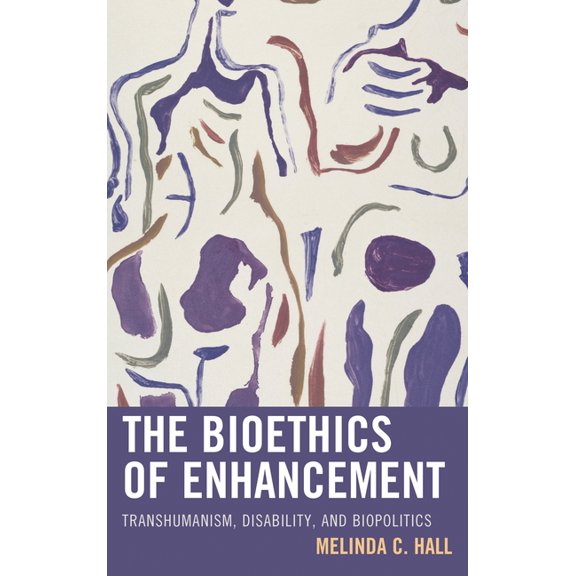 Bioethics of Enhancement: Transhumanism, Disability, and Biopolitics, (Paperback)