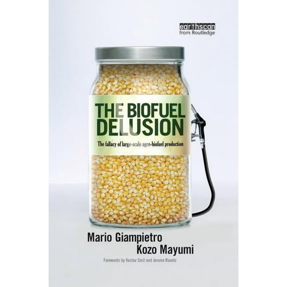 The Biofuel Delusion: The Fallacy of Large Scale Agro-Biofuels Production, (Paperback)
