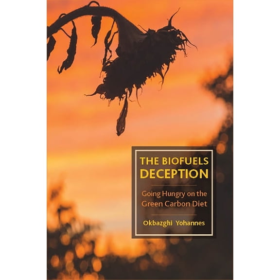 The Biofuels Deception: Going Hungry on the Green Carbon Diet, (Hardcover)