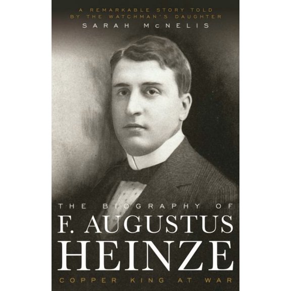 The Biography of F. Augustus Heinze : Copper King at War (Paperback)