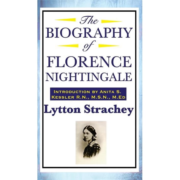 The Biography of Florence Nightingale: A Critical Portrait of Florence Nightingale and the Art of Modern Biography, (Hardcover)