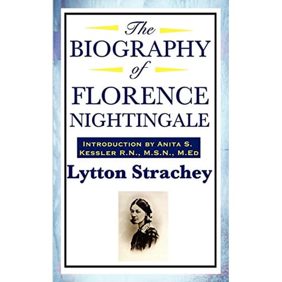 The Biography of Florence Nightingale: A Critical Portrait of Florence Nightingale and the Art of Modern Biography, (Paperback)