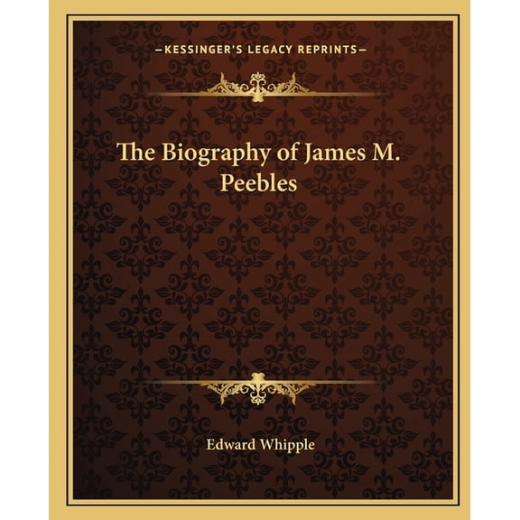 The Biography of James M. Peebles, (Paperback)